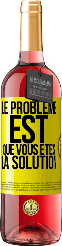 29,95 € | Vin rosé Édition ROSÉ Le problème est que vous êtes la solution Étiquette Jaune. Étiquette personnalisable Vin jeune Récolte 2023 Tempranillo