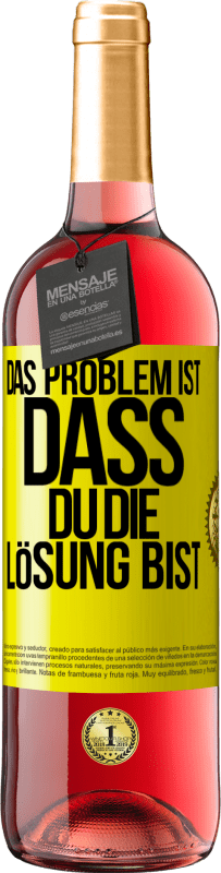 29,95 € | Roséwein ROSÉ Ausgabe Das Problem ist, dass du die Lösung bist Gelbes Etikett. Anpassbares Etikett Junger Wein Ernte 2025 Tempranillo