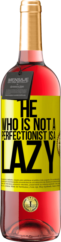 29,95 € | Rosé Wine ROSÉ Edition He who is not a perfectionist is a lazy Yellow Label. Customizable label Young wine Harvest 2025 Tempranillo
