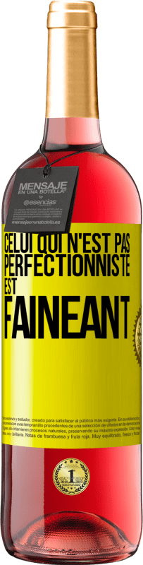 29,95 € | Vin rosé Édition ROSÉ Celui qui n'est pas perfectionniste est fainéant Étiquette Jaune. Étiquette personnalisable Vin jeune Récolte 2023 Tempranillo