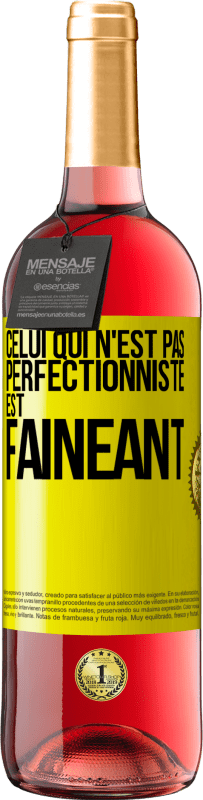 29,95 € | Vin rosé Édition ROSÉ Celui qui n'est pas perfectionniste est fainéant Étiquette Jaune. Étiquette personnalisable Vin jeune Récolte 2025 Tempranillo