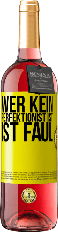 29,95 € | Roséwein ROSÉ Ausgabe Wer kein Perfektionist ist, ist faul Gelbes Etikett. Anpassbares Etikett Junger Wein Ernte 2025 Tempranillo