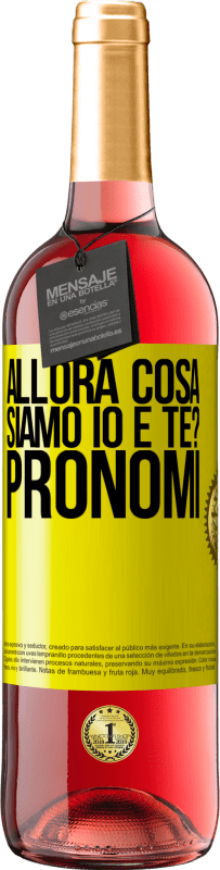 29,95 € | Vino rosato Edizione ROSÉ Allora cosa siamo io e te? Pronomi Etichetta Gialla. Etichetta personalizzabile Vino giovane Raccogliere 2024 Tempranillo