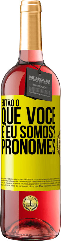 29,95 € | Vinho rosé Edição ROSÉ Então, o que você e eu somos? Pronomes Etiqueta Amarela. Etiqueta personalizável Vinho jovem Colheita 2024 Tempranillo