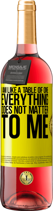 29,95 € Free Shipping | Rosé Wine ROSÉ Edition I am like a table of one ... everything does not matter to me Yellow Label. Customizable label Young wine Harvest 2025 Tempranillo