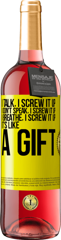 29,95 € Free Shipping | Rosé Wine ROSÉ Edition I talk, I screw it up. I don't speak, I screw it up. I breathe, I screw it up. It's like a gift Yellow Label. Customizable label Young wine Harvest 2023 Tempranillo