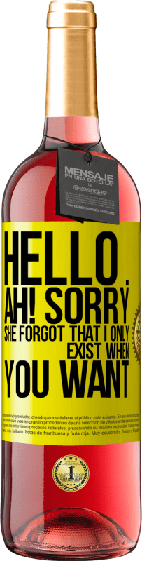 Free Shipping | Rosé Wine ROSÉ Edition Hello ... Ah! Sorry. She forgot that I only exist when you want Yellow Label. Customizable label Young wine Harvest 2023 Tempranillo