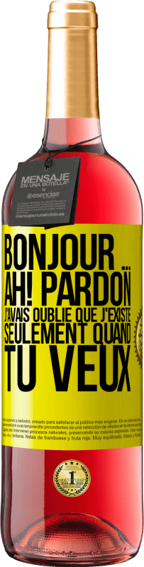 29,95 € | Vin rosé Édition ROSÉ Bonjour ... Ah! Pardon. J'avais oublié que j'existe seulement quand tu veux Étiquette Jaune. Étiquette personnalisable Vin jeune Récolte 2024 Tempranillo