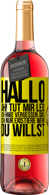 Kostenloser Versand | Roséwein ROSÉ Ausgabe Hallo ... Ah! Tut mir leid. Ich habe vergessen, dass ich nur existiere, wenn du willst Gelbes Etikett. Anpassbares Etikett Junger Wein Ernte 2023 Tempranillo