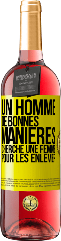 29,95 € | Vin rosé Édition ROSÉ Un homme de bonnes manières cherche une femme pour les enlever Étiquette Jaune. Étiquette personnalisable Vin jeune Récolte 2024 Tempranillo