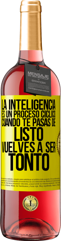 «La inteligencia es un proceso cíclico. Cuando te pasas de listo vuelves a ser tonto» Edición ROSÉ