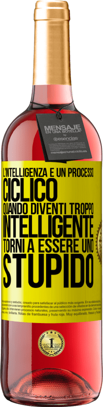 «L'intelligenza è un processo ciclico. Quando diventi troppo intelligente torni a essere uno stupido» Edizione ROSÉ