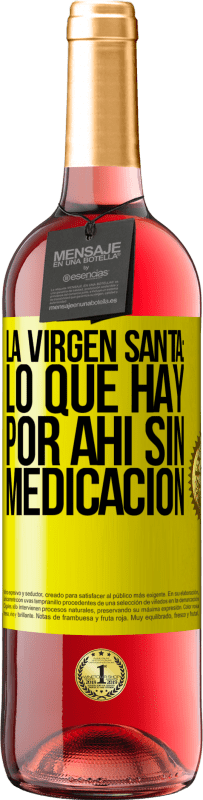 Envío gratis | Vino Rosado Edición ROSÉ La virgen santa: lo que hay por ahí sin medicación Etiqueta Amarilla. Etiqueta personalizable Vino joven Cosecha 2023 Tempranillo