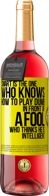 29,95 € Free Shipping | Rosé Wine ROSÉ Edition Smart is the one who knows how to play dumb ... in front of a fool who thinks he is intelligent Yellow Label. Customizable label Young wine Harvest 2025 Tempranillo