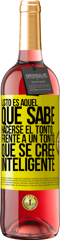 «Listo es aquel que sabe hacerse el tonto… frente a un tonto que se cree inteligente» Edición ROSÉ