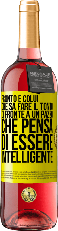 Spedizione Gratuita | Vino rosato Edizione ROSÉ Pronto è colui che sa fare il tonto ... di fronte a un pazzo che pensa di essere intelligente Etichetta Gialla. Etichetta personalizzabile Vino giovane Raccogliere 2023 Tempranillo