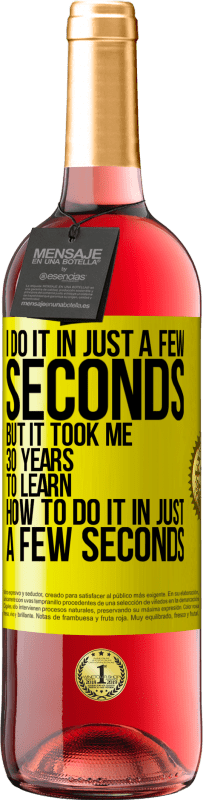 29,95 € | ロゼワイン ROSÉエディション 私はほんの数秒でそれをします、しかし私はほんの数秒でそれをする方法を学ぶのに30年かかりました 黄色のラベル. カスタマイズ可能なラベル 若いワイン 収穫 2025 Tempranillo