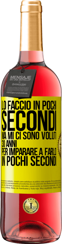 29,95 € | Vino rosato Edizione ROSÉ Lo faccio in pochi secondi, ma mi ci sono voluti 30 anni per imparare a farlo in pochi secondi Etichetta Gialla. Etichetta personalizzabile Vino giovane Raccogliere 2025 Tempranillo