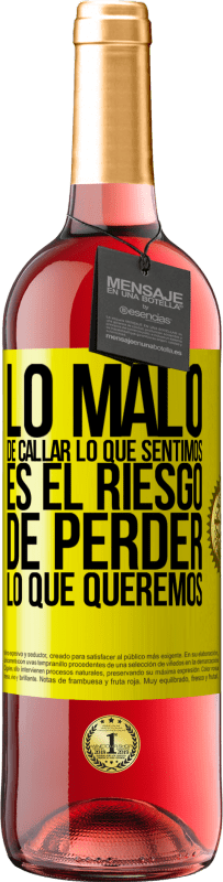 29,95 € | Vino Rosado Edición ROSÉ Lo malo de callar lo que sentimos, es el riesgo de perder lo que queremos Etiqueta Amarilla. Etiqueta personalizable Vino joven Cosecha 2025 Tempranillo