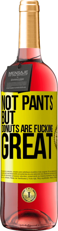 29,95 € | Rosé Wine ROSÉ Edition Not pants, but donuts are fucking great Yellow Label. Customizable label Young wine Harvest 2024 Tempranillo