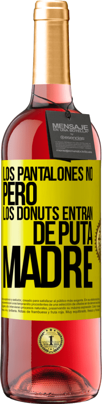 29,95 € | Vino Rosado Edición ROSÉ Los pantalones no, pero los donuts entran de puta madre Etiqueta Amarilla. Etiqueta personalizable Vino joven Cosecha 2023 Tempranillo