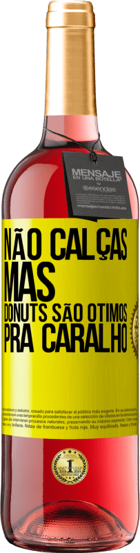 29,95 € | Vinho rosé Edição ROSÉ Não calças, mas donuts são ótimos pra caralho Etiqueta Amarela. Etiqueta personalizável Vinho jovem Colheita 2023 Tempranillo