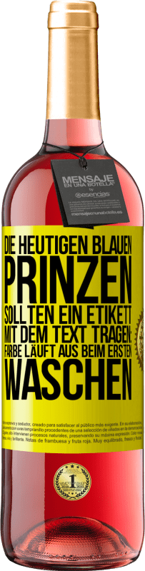 Kostenloser Versand | Roséwein ROSÉ Ausgabe Die heutigen blauen Prinzen sollten ein Etikett mit dem Text tragen: Farbe läuft aus beim ersten Waschen Gelbes Etikett. Anpassbares Etikett Junger Wein Ernte 2023 Tempranillo