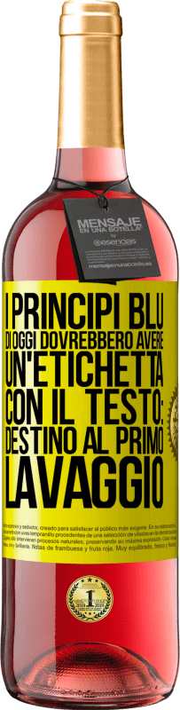 Spedizione Gratuita | Vino rosato Edizione ROSÉ I principi blu di oggi dovrebbero avere un'etichetta con il testo: Destino al primo lavaggio Etichetta Gialla. Etichetta personalizzabile Vino giovane Raccogliere 2023 Tempranillo