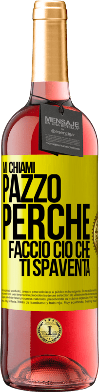 «Mi chiami pazzo perché faccio ciò che ti spaventa» Edizione ROSÉ