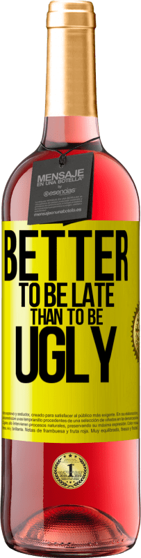 «Better to be late than to be ugly» ROSÉ Edition