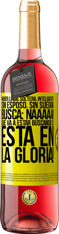 29,95 € Envío gratis | Vino Rosado Edición ROSÉ Mujer linda, soltera, inteligente, sin esposo, sin suegra, busca: Naaaaa! Que va a estar buscando si está en la gloria! Etiqueta Amarilla. Etiqueta personalizable Vino joven Cosecha 2025 Tempranillo