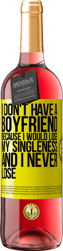 Free Shipping | Rosé Wine ROSÉ Edition I don't have a boyfriend because I would lose my singleness and I never lose Yellow Label. Customizable label Young wine Harvest 2023 Tempranillo