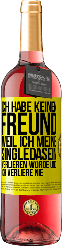 Kostenloser Versand | Roséwein ROSÉ Ausgabe Ich habe keinen Freund, weil ich meine Singledasein verlieren würde und ich verliere nie Gelbes Etikett. Anpassbares Etikett Junger Wein Ernte 2023 Tempranillo