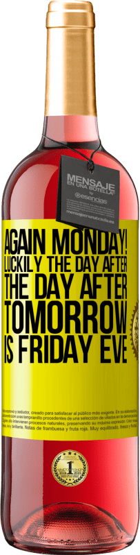 29,95 € Free Shipping | Rosé Wine ROSÉ Edition Again Monday! Luckily the day after the day after tomorrow is Friday eve Yellow Label. Customizable label Young wine Harvest 2025 Tempranillo
