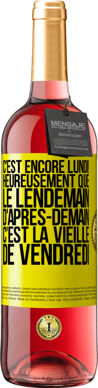 29,95 € Envoi gratuit | Vin rosé Édition ROSÉ C'est encore lundi! Heureusement que le lendemain d'après-demain, c'est la vieille de vendredi Étiquette Jaune. Étiquette personnalisable Vin jeune Récolte 2023 Tempranillo