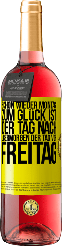 29,95 € Kostenloser Versand | Roséwein ROSÉ Ausgabe Schon wieder Montag! Zum Glück ist der Tag nach Übermorgen der Tag vor Freitag Gelbes Etikett. Anpassbares Etikett Junger Wein Ernte 2023 Tempranillo