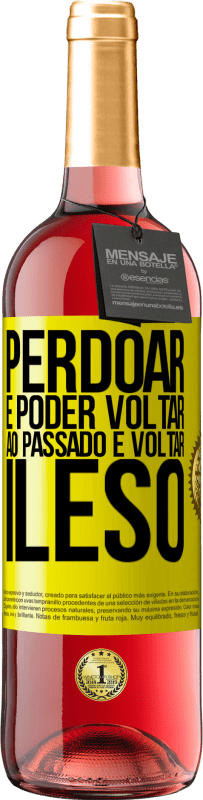 «Perdoar é poder voltar ao passado e voltar ileso» Edição ROSÉ