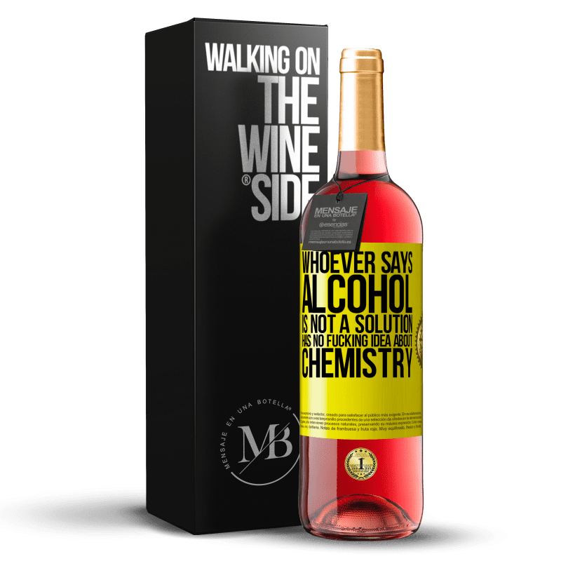 29,95 € Free Shipping | Rosé Wine ROSÉ Edition Whoever says alcohol is not a solution has no fucking idea about chemistry Yellow Label. Customizable label Young wine Harvest 2023 Tempranillo