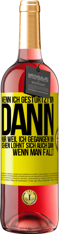 29,95 € Kostenloser Versand | Roséwein ROSÉ Ausgabe Wenn ich gestürtzt bin, dann nur, weil ich gegangen bin. Gehen lohnt sich auch dann, wenn man fällt Gelbes Etikett. Anpassbares Etikett Junger Wein Ernte 2023 Tempranillo