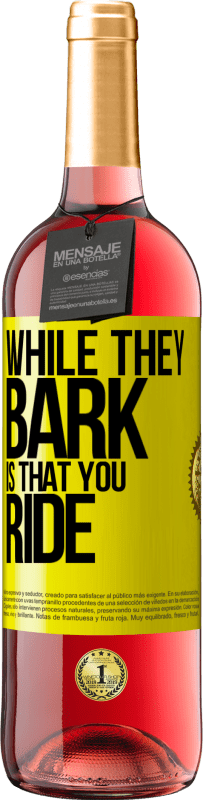 29,95 € | Rosé Wine ROSÉ Edition While they bark is that you ride Yellow Label. Customizable label Young wine Harvest 2023 Tempranillo