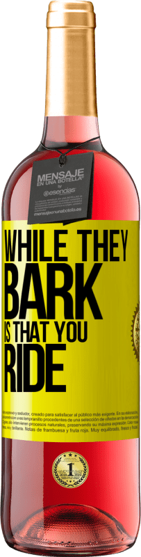 29,95 € | Rosé Wine ROSÉ Edition While they bark is that you ride Yellow Label. Customizable label Young wine Harvest 2024 Tempranillo