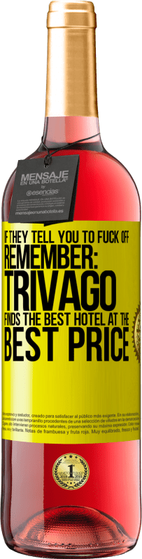 29,95 € | Rosé Wine ROSÉ Edition If they tell you to fuck off, remember: Trivago finds the best hotel at the best price Yellow Label. Customizable label Young wine Harvest 2024 Tempranillo