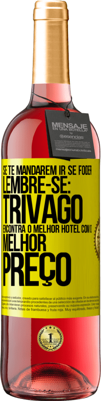 29,95 € | Vinho rosé Edição ROSÉ Se te mandarem ir se foder, lembre-se: Trivago encontra o melhor hotel com o melhor preço Etiqueta Amarela. Etiqueta personalizável Vinho jovem Colheita 2025 Tempranillo