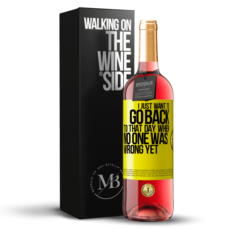 29,95 € Free Shipping | Rosé Wine ROSÉ Edition I just want to go back to that day when no one was wrong yet Yellow Label. Customizable label Young wine Harvest 2025 Tempranillo