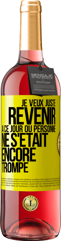 Envoi gratuit | Vin rosé Édition ROSÉ Je veux juste revenir à ce jour où personne ne s'était encore trompé Étiquette Jaune. Étiquette personnalisable Vin jeune Récolte 2023 Tempranillo