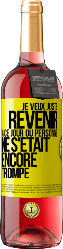 29,95 € Envoi gratuit | Vin rosé Édition ROSÉ Je veux juste revenir à ce jour où personne ne s'était encore trompé Étiquette Jaune. Étiquette personnalisable Vin jeune Récolte 2025 Tempranillo