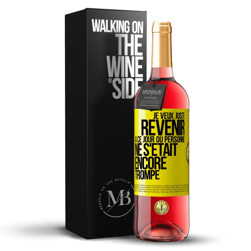 29,95 € Envoi gratuit | Vin rosé Édition ROSÉ Je veux juste revenir à ce jour où personne ne s'était encore trompé Étiquette Jaune. Étiquette personnalisable Vin jeune Récolte 2023 Tempranillo