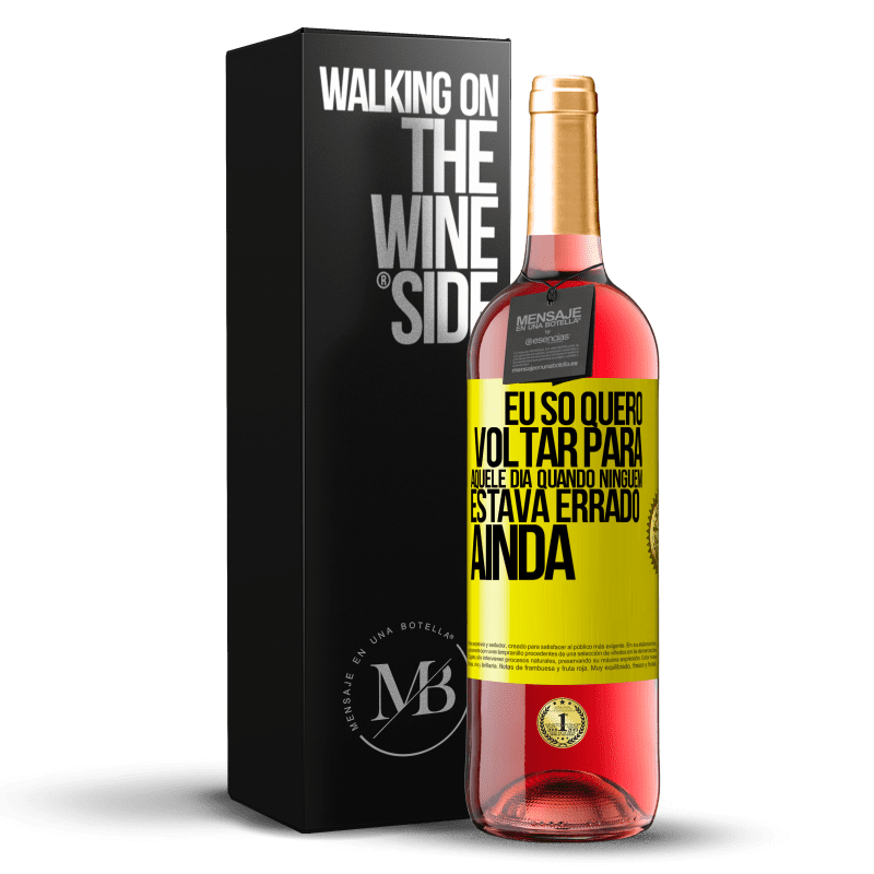 29,95 € Envio grátis | Vinho rosé Edição ROSÉ Eu só quero voltar para aquele dia quando ninguém estava errado ainda Etiqueta Amarela. Etiqueta personalizável Vinho jovem Colheita 2023 Tempranillo