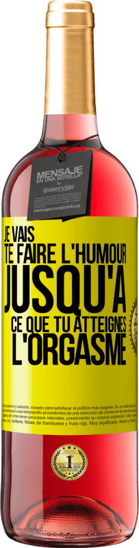 Envoi gratuit | Vin rosé Édition ROSÉ Je vais te faire l'humour jusqu'à ce que tu atteignes l'orgasme Étiquette Jaune. Étiquette personnalisable Vin jeune Récolte 2023 Tempranillo