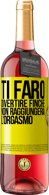 «Ti farò divertire finché non raggiungerai l'orgasmo» Edizione ROSÉ
